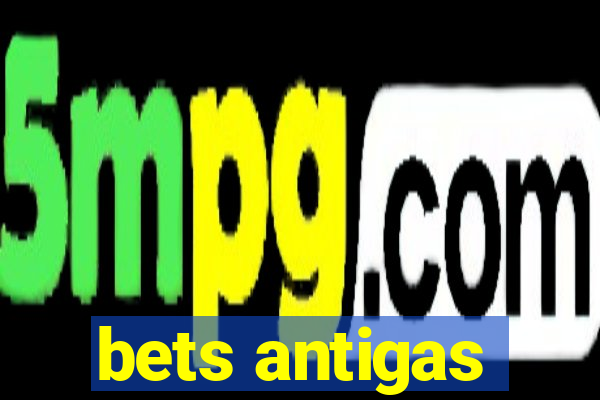 bets antigas